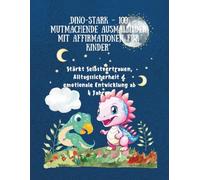 Dino-Stark -für Kinder“ 100 mutmachende Ausmalbilder mit Affirmationen Band 1: Stärkt Selbstvertrauen, Alltagssicherheit & emotionale Entwicklung ab 4 Jahren