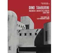 Dino Tamburini. Ingegnere e architetto a Trieste (1950-2005)