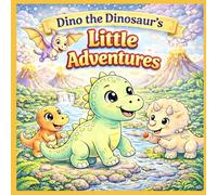 Dino the Dinosaur: A Cute Story & Coloring Book for Kids Ages 2-8 (Fun and Easy Coloring Pages + Short Adventures)
