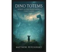 Dino Totems: Spirit Guides from Earth's First Gods