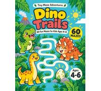 Dino Trails: 60 Fun Mazes For Kids Ages 4-6