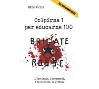Dino Valle Brigate Rosse. Colpirne 1 per educarne 100 (Tascabile)