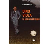 Dino Viola. La prigionia del sogno