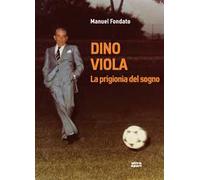 Dino Viola. La prigionia del sogno