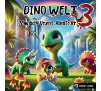 Dino Welt 3: Liebevolle Dino Geschichten und magische Urzeit-Abenteuer ab 3 Jahren