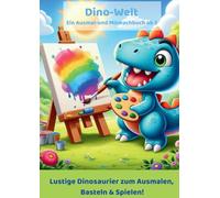 Dino-Welt - Ein Ausmal- und Mitmachbuch ab 3: Lustige Dinosaurier zum Ausmalen, Basteln & Spielen!