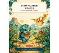 Dino Wonder Trails: 40 Bold & Easy Prehistoric Adventures