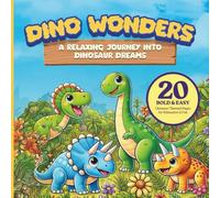 Dino Wonders: A Relaxing Journey into Dinosaur Dreams: 20 Bold & Easy Dinosaur-Themed Pages for Relaxation & Fun