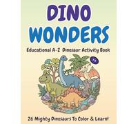 DINO WONDERS: Educational A-Z Dinosaur Activity Book for Kids Ages 3-5: Learn the ABCs with Amazing Prehistoric Creatures