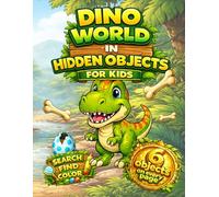 Dino World Hidden Objects for Kids: Search, Find and Color - 30 Dinosaur Adventures: A Fun Dinosaur Search and Find Coloring Book for Kids Ages 4-8 ... Dinosau | Fun Activity Book for Kids Ages 4-8