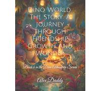Dino World: The Story: A Journey Through Friendship, Growth, and Wonder: Book 6 in the Dino Adventure Series