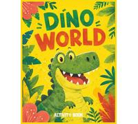 Dino World - The Ultimate Dinosaur Activity Book for Kids Ages 4-8 - Mazes, Dot-to-Dot, Coloring Pages, Word Games & More