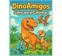 DinoAmigos: Libro para Colorear: Colorea, aprende y juega con tus dinosaurios favoritos