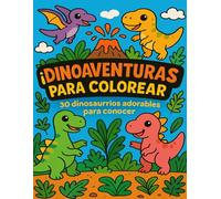 Dinoaventuras para colorear: 30 dinosaurios adorables para conocer