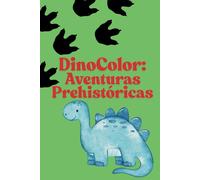 DinoColor: Aventuras Prehistóricas: Libro para Colorear Dinosaurios para Niños | Páginas Divertidas y Educativas para Edades de 3 a 10 Años