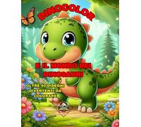 Dinocolor e il Mondo dei Dinosauri. Libro da Colorare per Bambini.: Divertiti a Colorare Fantastici Disegni nel Mondo dei Dinosauri con il tuo Amico Dinocolor.