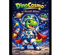 DinoCosmo e i piccoli alieni: Una storia di gentilezza, gioco e comprensione