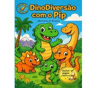 DinoDiversão com o Pip: Livro de Colorir Infantil com Jogos e Curiosidades | Dinossauros Divertidos para Crianças dos 3 aos 8 Anos