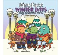DinoFace Winter Days: Cute Coloring Book for All Ages Featuring DinoFace & Friends with Easy and Simple Designs for Relaxation and Fun