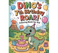 Dino's 7th Birthday Roar!: Coloring Book for Kid: Color Prehistoric Party Scenes & Cute Dinos