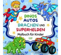 Dinos, Autos, Drachen und Superhelden: Malbuch Für Kinder