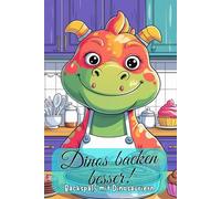 Dinos backen besser! Backspaß mit Dinosauriern. Der süßeste Malspaß der Urzeit. Das perfekte Geschenk für Kinder zum Geburtstag oder zur Einschulung.