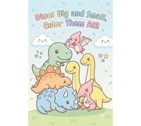 Dinos Big and Small, Color Them All!: Bold and Easy Dinosaur Coloring Book for Toddlers. 30 Simple Designs with Thick Lines for Kids Ages 2-5