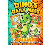Dino's Daily Mess: A Hilarious Manga Coloring Adventure Book for Kids
