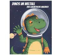 Dinos im Weltall - Das galaktische Malbuch