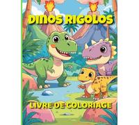 Dinos rigolos - Livre de coloriage pour enfants de 2 à 5 ans: De drôles de dinosaures à colorier : un livre amusant pour développer motricité, concentration et créativité chez les tout-petits !