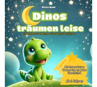 Dinos träumen leise: Magische Gute-Nacht-Abenteuer für kleine Träumer: Sanfte Dino-Geschichten zum gemeinsamen Kuscheln, Fantasieren und Verbinden