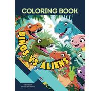 Dinos vs Aliens: Fun Coloring Activity Book For Kids and Adults Featuring Extra Cute Dinosaurs Exploring Aliens