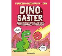 DINOSASTER. OVVERO TUTTA L'IMBARAZZANTE VERITA' SULLA SCOMPARSA DEI DINOSAURI -