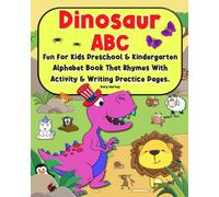 Dinosaur ABC: Fun For Kids Preschool & Kindergarten Alphabet Book That Rhymes With Activity & Handwriting Practice Pages.