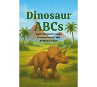 Dinosaur ABCs: Learn Dinosaur Names, Pronunciations, and Prehistoric Fun