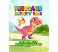 Dinosaur Activity Book for Kids Aged 3-6: COLORING, TRACING, PUZZLES & FUN!: COLORING, TRACING, PUZZLES & FUN!