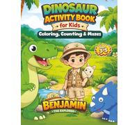Dinosaur Activity Book for Kids Ages 3-5: Coloring, Counting and Mazes with Benjamin the Explorer