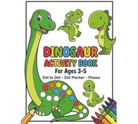 Dinosaur Activity Book for Kids Ages 3-5: Dot to Dot, Dot Marker & Mazes for Toddlers | Fun & Easy Dinosaur Learning Activities with Coloring, Counting & Preschool Skills Practice