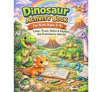 Dinosaur Activity Book For Kids Ages 3-6: Color, Trace, Solve, & Explore the Prehistoric World!