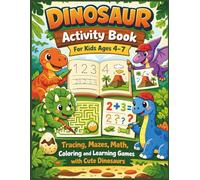 Dinosaur Activity Book for Kids Ages 4-7: Tracing, Mazes, Math, Coloring and Learning Games with Cute Dinosaurs