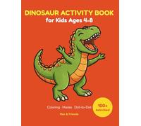 Dinosaur Activity Book for Kids Ages 4-8: 100+ Fun Activities with Coloring Pages, Mazes and Dot-to-Dot Puzzles | Perfect Gift for Boys and Girls