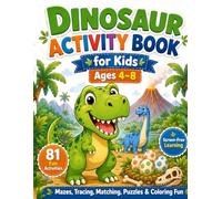 Dinosaur Activity Book for Kids Ages 4-8: 81 Screen-Free Dinosaur Learning Activities for Kindergarten and Preschool Kids | Fine Motor Skills, Logic ... Sight Words, Counting, and Brain Boosting Fun