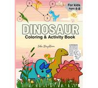 Dinosaur Activity Book for Kids Ages 4-8: Coloring Pages,Maze Puzzles & Fun Activities for Creative Learning