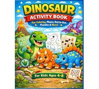 Dinosaur Activity Book for Kids Combo book: Fun Coloring Pages, Mazes, Dot-to-Dot, Puzzles & Learning Games for Boys and Girls