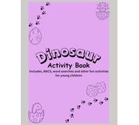 Dinosaur Activity Book: Includes, ABCS, word searches and other fun activities for young children
