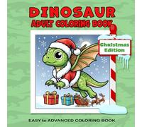 Dinosaur Adult Coloring Book: Christmas Edition: Fun and Festive Holiday-Themed Dinosaurs