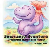 Dinosaur Adventure: A Prehistoric Coloring Book Journey