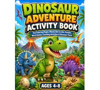 Dinosaur Adventure Activity Book: Fun Coloring Pages, Mazes, Dot-to-Dot, Puzzles, Word Games, Counting Activities & Dinosaur Facts for Kids Ages 4-8