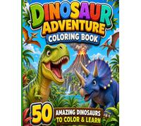 Dinosaur Adventure Coloring Book: 50 Amazing Dinosaurs to Color & Learn: Fun Coloring Pages with Tracing Names and Fun Facts for Kids Ages 4-8