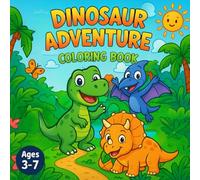 Dinosaur Adventure Coloring Book: A Fun Story + Coloring Book for Kids Ages 3-7 | Explore, Color, and Discover with Dino, Trixie & Rex!